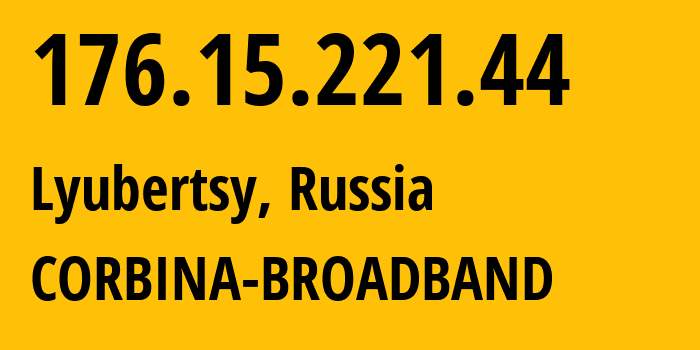 IP address 176.15.221.44 (Lyubertsy, Moscow Oblast, Russia) get location, coordinates on map, ISP provider AS16345 CORBINA-BROADBAND // who is provider of ip address 176.15.221.44, whose IP address