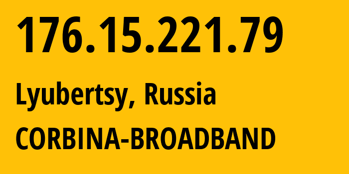 IP address 176.15.221.79 (Lyubertsy, Moscow Oblast, Russia) get location, coordinates on map, ISP provider AS16345 CORBINA-BROADBAND // who is provider of ip address 176.15.221.79, whose IP address