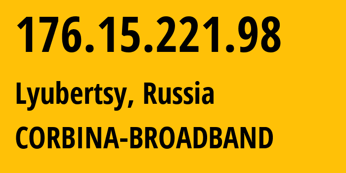 IP address 176.15.221.98 (Lyubertsy, Moscow Oblast, Russia) get location, coordinates on map, ISP provider AS16345 CORBINA-BROADBAND // who is provider of ip address 176.15.221.98, whose IP address