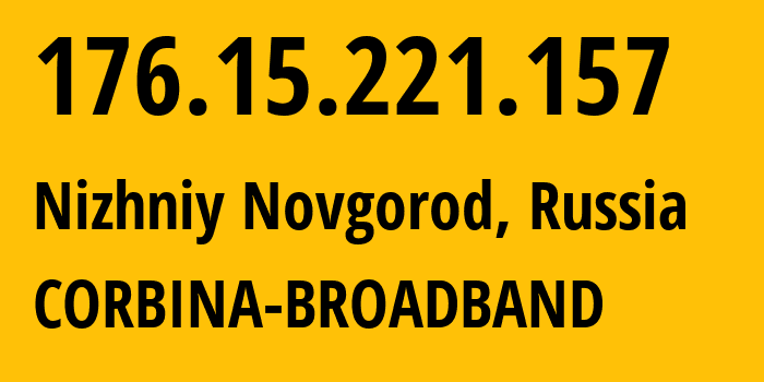 IP-адрес 176.15.221.157 (Нижний Новгород, Нижегородская Область, Россия) определить местоположение, координаты на карте, ISP провайдер AS16345 CORBINA-BROADBAND // кто провайдер айпи-адреса 176.15.221.157