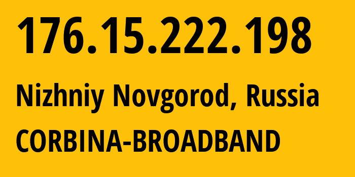 IP-адрес 176.15.222.198 (Нижний Новгород, Нижегородская Область, Россия) определить местоположение, координаты на карте, ISP провайдер AS16345 CORBINA-BROADBAND // кто провайдер айпи-адреса 176.15.222.198