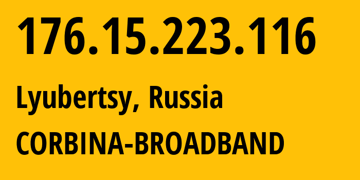 IP address 176.15.223.116 (Lyubertsy, Moscow Oblast, Russia) get location, coordinates on map, ISP provider AS16345 CORBINA-BROADBAND // who is provider of ip address 176.15.223.116, whose IP address