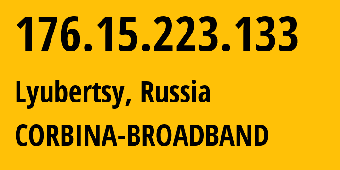 IP address 176.15.223.133 (Lyubertsy, Moscow Oblast, Russia) get location, coordinates on map, ISP provider AS16345 CORBINA-BROADBAND // who is provider of ip address 176.15.223.133, whose IP address