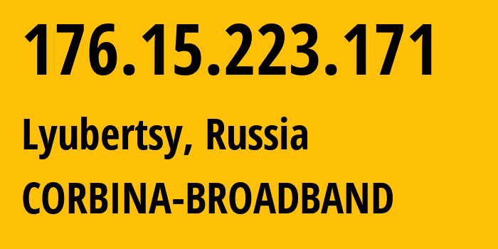 IP address 176.15.223.171 (Lyubertsy, Moscow Oblast, Russia) get location, coordinates on map, ISP provider AS16345 CORBINA-BROADBAND // who is provider of ip address 176.15.223.171, whose IP address