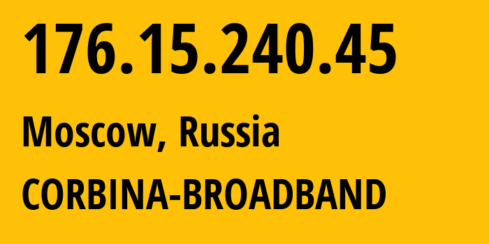 IP-адрес 176.15.240.45 (Москва, Москва, Россия) определить местоположение, координаты на карте, ISP провайдер AS16345 CORBINA-BROADBAND // кто провайдер айпи-адреса 176.15.240.45