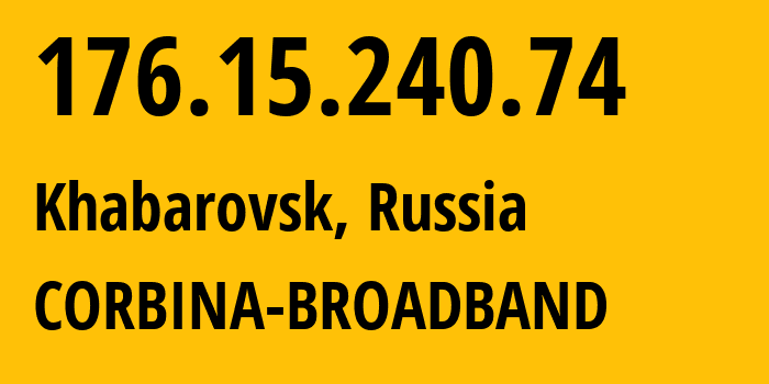 IP-адрес 176.15.240.74 (Хабаровск, Хабаровский Край, Россия) определить местоположение, координаты на карте, ISP провайдер AS16345 CORBINA-BROADBAND // кто провайдер айпи-адреса 176.15.240.74