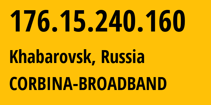 IP-адрес 176.15.240.160 (Хабаровск, Хабаровский Край, Россия) определить местоположение, координаты на карте, ISP провайдер AS16345 CORBINA-BROADBAND // кто провайдер айпи-адреса 176.15.240.160