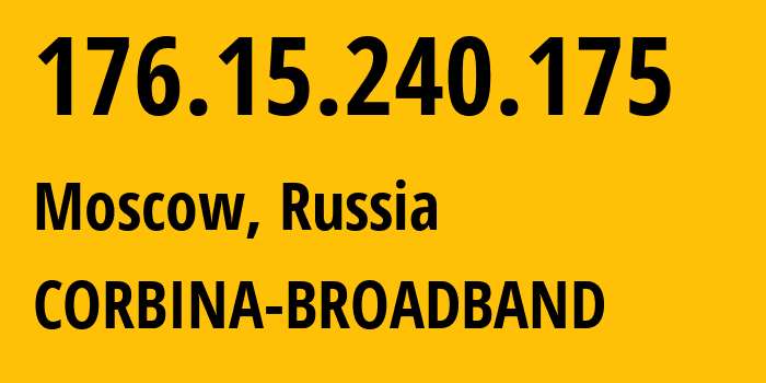 IP address 176.15.240.175 (Moscow, Moscow, Russia) get location, coordinates on map, ISP provider AS16345 CORBINA-BROADBAND // who is provider of ip address 176.15.240.175, whose IP address