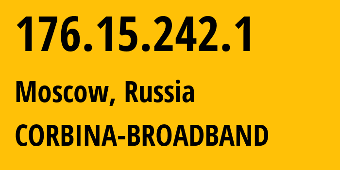 IP address 176.15.242.1 (Moscow, Moscow, Russia) get location, coordinates on map, ISP provider AS16345 CORBINA-BROADBAND // who is provider of ip address 176.15.242.1, whose IP address