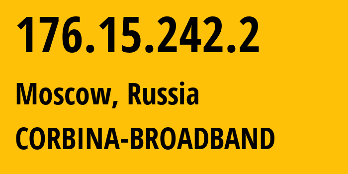 IP address 176.15.242.2 (Moscow, Moscow, Russia) get location, coordinates on map, ISP provider AS16345 CORBINA-BROADBAND // who is provider of ip address 176.15.242.2, whose IP address