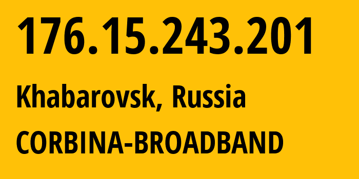 IP-адрес 176.15.243.201 (Хабаровск, Хабаровский Край, Россия) определить местоположение, координаты на карте, ISP провайдер AS16345 CORBINA-BROADBAND // кто провайдер айпи-адреса 176.15.243.201