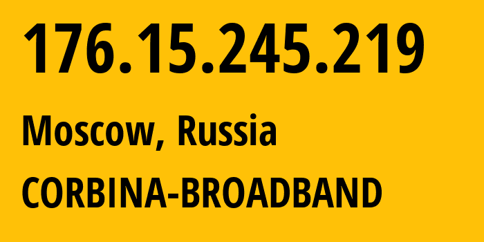 IP-адрес 176.15.245.219 (Москва, Москва, Россия) определить местоположение, координаты на карте, ISP провайдер AS16345 CORBINA-BROADBAND // кто провайдер айпи-адреса 176.15.245.219