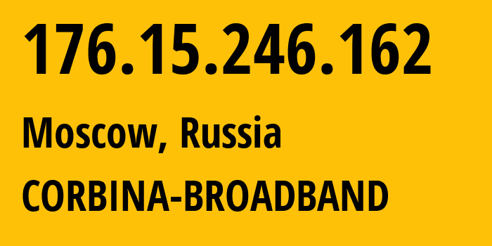 IP address 176.15.246.162 (Moscow, Moscow, Russia) get location, coordinates on map, ISP provider AS16345 CORBINA-BROADBAND // who is provider of ip address 176.15.246.162, whose IP address