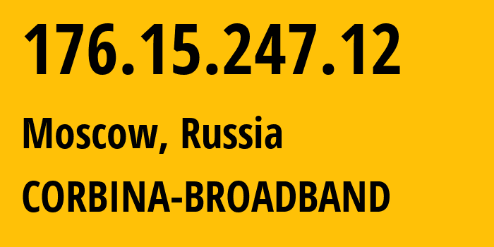 IP address 176.15.247.12 (Moscow, Moscow, Russia) get location, coordinates on map, ISP provider AS16345 CORBINA-BROADBAND // who is provider of ip address 176.15.247.12, whose IP address