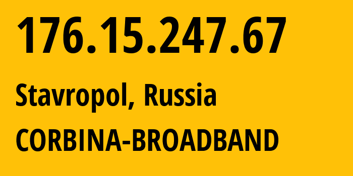 IP-адрес 176.15.247.67 (Ставрополь, Ставрополье, Россия) определить местоположение, координаты на карте, ISP провайдер AS16345 CORBINA-BROADBAND // кто провайдер айпи-адреса 176.15.247.67