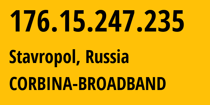 IP-адрес 176.15.247.235 (Ставрополь, Ставрополье, Россия) определить местоположение, координаты на карте, ISP провайдер AS16345 CORBINA-BROADBAND // кто провайдер айпи-адреса 176.15.247.235