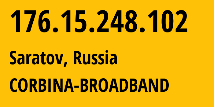 IP address 176.15.248.102 (Saratov, Saratov Oblast, Russia) get location, coordinates on map, ISP provider AS16345 CORBINA-BROADBAND // who is provider of ip address 176.15.248.102, whose IP address