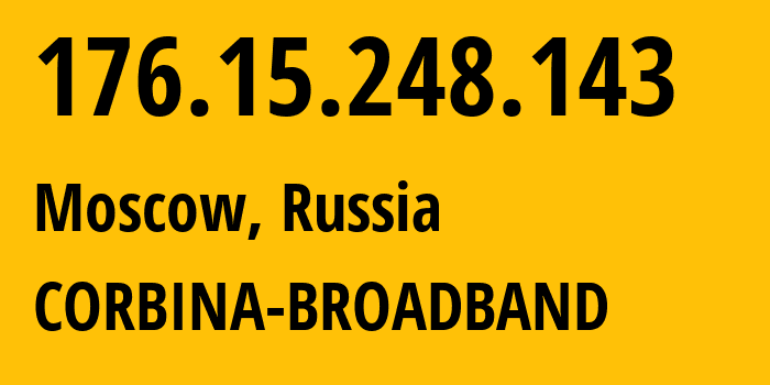 IP-адрес 176.15.248.143 (Москва, Москва, Россия) определить местоположение, координаты на карте, ISP провайдер AS16345 CORBINA-BROADBAND // кто провайдер айпи-адреса 176.15.248.143