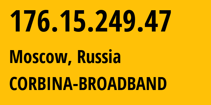 IP-адрес 176.15.249.47 (Москва, Москва, Россия) определить местоположение, координаты на карте, ISP провайдер AS16345 CORBINA-BROADBAND // кто провайдер айпи-адреса 176.15.249.47