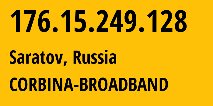 IP-адрес 176.15.249.128 (Саратов, Саратовская Область, Россия) определить местоположение, координаты на карте, ISP провайдер AS16345 CORBINA-BROADBAND // кто провайдер айпи-адреса 176.15.249.128