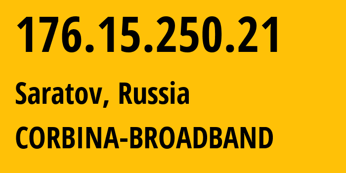 IP address 176.15.250.21 (Saratov, Saratov Oblast, Russia) get location, coordinates on map, ISP provider AS16345 CORBINA-BROADBAND // who is provider of ip address 176.15.250.21, whose IP address