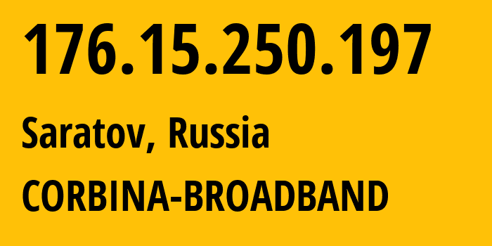 IP-адрес 176.15.250.197 (Саратов, Саратовская Область, Россия) определить местоположение, координаты на карте, ISP провайдер AS16345 CORBINA-BROADBAND // кто провайдер айпи-адреса 176.15.250.197