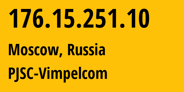 IP address 176.15.251.10 (Moscow, Moscow, Russia) get location, coordinates on map, ISP provider AS16345 PJSC-Vimpelcom // who is provider of ip address 176.15.251.10, whose IP address