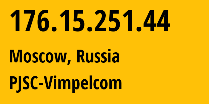 IP address 176.15.251.44 (Moscow, Moscow, Russia) get location, coordinates on map, ISP provider AS16345 PJSC-Vimpelcom // who is provider of ip address 176.15.251.44, whose IP address