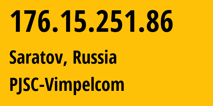 IP-адрес 176.15.251.86 (Саратов, Саратовская Область, Россия) определить местоположение, координаты на карте, ISP провайдер AS16345 PJSC-Vimpelcom // кто провайдер айпи-адреса 176.15.251.86