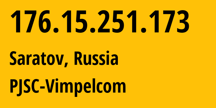 IP-адрес 176.15.251.173 (Саратов, Саратовская Область, Россия) определить местоположение, координаты на карте, ISP провайдер AS16345 PJSC-Vimpelcom // кто провайдер айпи-адреса 176.15.251.173