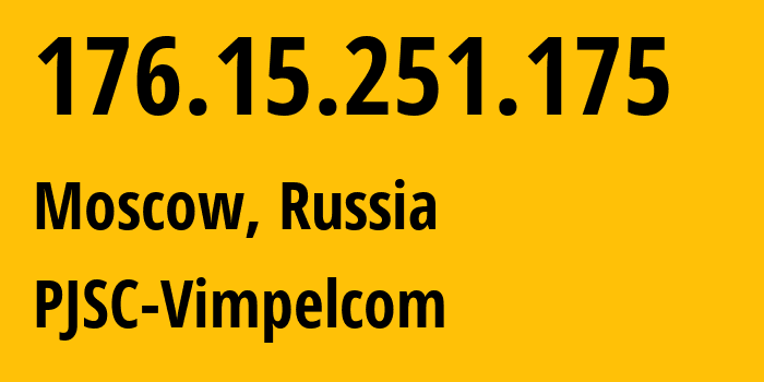 IP address 176.15.251.175 (Moscow, Moscow, Russia) get location, coordinates on map, ISP provider AS16345 PJSC-Vimpelcom // who is provider of ip address 176.15.251.175, whose IP address