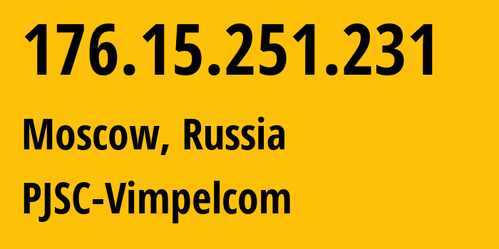 IP-адрес 176.15.251.231 (Москва, Москва, Россия) определить местоположение, координаты на карте, ISP провайдер AS16345 PJSC-Vimpelcom // кто провайдер айпи-адреса 176.15.251.231