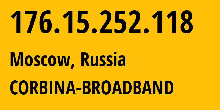 IP-адрес 176.15.252.118 (Москва, Москва, Россия) определить местоположение, координаты на карте, ISP провайдер AS16345 CORBINA-BROADBAND // кто провайдер айпи-адреса 176.15.252.118