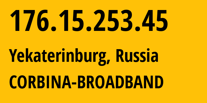 IP address 176.15.253.45 (Yekaterinburg, Sverdlovsk Oblast, Russia) get location, coordinates on map, ISP provider AS16345 CORBINA-BROADBAND // who is provider of ip address 176.15.253.45, whose IP address