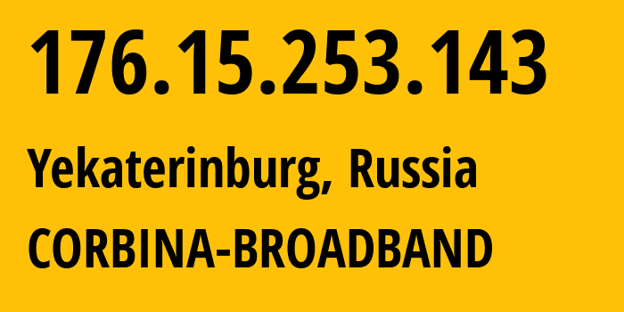 IP address 176.15.253.143 (Yekaterinburg, Sverdlovsk Oblast, Russia) get location, coordinates on map, ISP provider AS16345 CORBINA-BROADBAND // who is provider of ip address 176.15.253.143, whose IP address