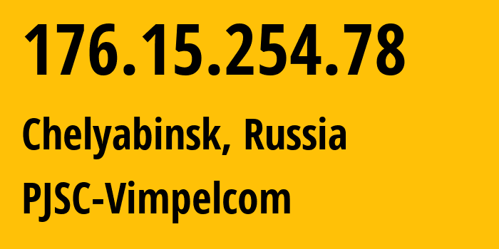 IP address 176.15.254.78 (Chelyabinsk, Chelyabinsk Oblast, Russia) get location, coordinates on map, ISP provider AS16345 PJSC-Vimpelcom // who is provider of ip address 176.15.254.78, whose IP address