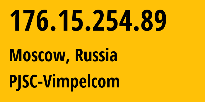 IP address 176.15.254.89 (Moscow, Moscow, Russia) get location, coordinates on map, ISP provider AS16345 PJSC-Vimpelcom // who is provider of ip address 176.15.254.89, whose IP address