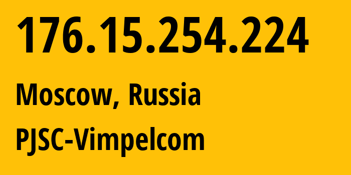 IP address 176.15.254.224 (Moscow, Moscow, Russia) get location, coordinates on map, ISP provider AS16345 PJSC-Vimpelcom // who is provider of ip address 176.15.254.224, whose IP address