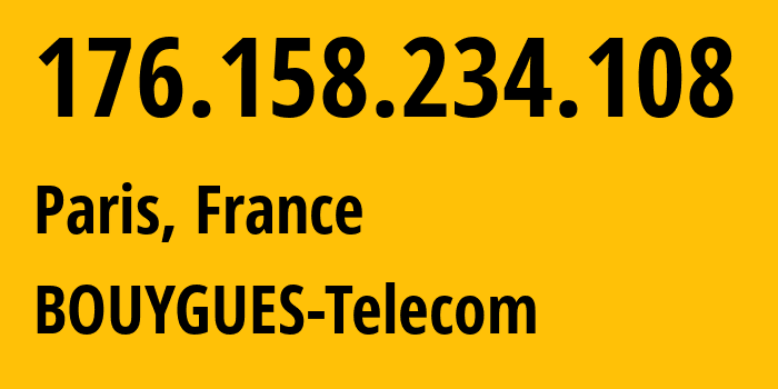 IP address 176.158.234.108 (Paris, Île-de-France, France) get location, coordinates on map, ISP provider AS5410 BOUYGUES-Telecom // who is provider of ip address 176.158.234.108, whose IP address