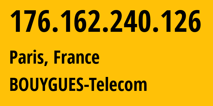 IP address 176.162.240.126 (Paris, Île-de-France, France) get location, coordinates on map, ISP provider AS5410 BOUYGUES-Telecom // who is provider of ip address 176.162.240.126, whose IP address