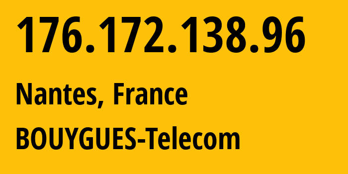 IP address 176.172.138.96 (Nantes, Pays de la Loire, France) get location, coordinates on map, ISP provider AS5410 BOUYGUES-Telecom // who is provider of ip address 176.172.138.96, whose IP address