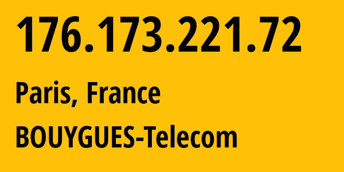 IP-адрес 176.173.221.72 (Париж, Иль-де-Франс, Франция) определить местоположение, координаты на карте, ISP провайдер AS5410 BOUYGUES-Telecom // кто провайдер айпи-адреса 176.173.221.72