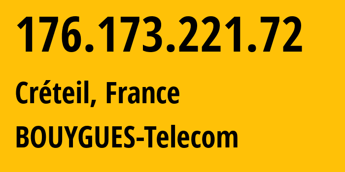 IP address 176.173.221.72 (Créteil, Île-de-France, France) get location, coordinates on map, ISP provider AS5410 BOUYGUES-Telecom // who is provider of ip address 176.173.221.72, whose IP address