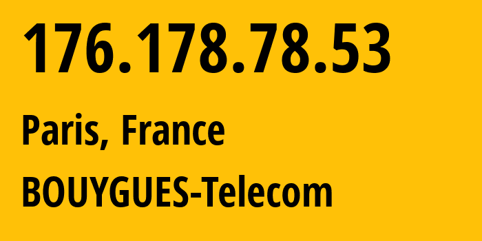 IP-адрес 176.178.78.53 (Париж, Иль-де-Франс, Франция) определить местоположение, координаты на карте, ISP провайдер AS5410 BOUYGUES-Telecom // кто провайдер айпи-адреса 176.178.78.53