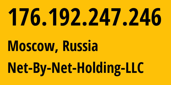 IP address 176.192.247.246 (Moscow, Moscow, Russia) get location, coordinates on map, ISP provider AS12714 Net-By-Net-Holding-LLC // who is provider of ip address 176.192.247.246, whose IP address