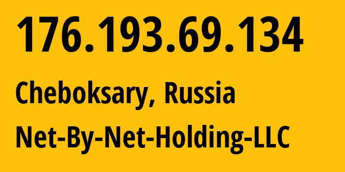 IP address 176.193.69.134 (Cheboksary, Chuvash Republic, Russia) get location, coordinates on map, ISP provider AS12714 Net-By-Net-Holding-LLC // who is provider of ip address 176.193.69.134, whose IP address