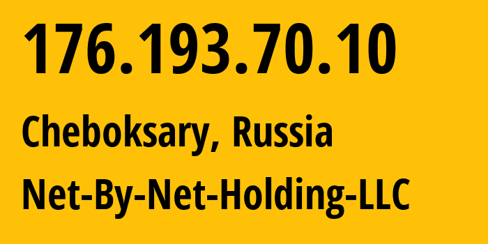 IP address 176.193.70.10 (Cheboksary, Chuvash Republic, Russia) get location, coordinates on map, ISP provider AS12714 Net-By-Net-Holding-LLC // who is provider of ip address 176.193.70.10, whose IP address