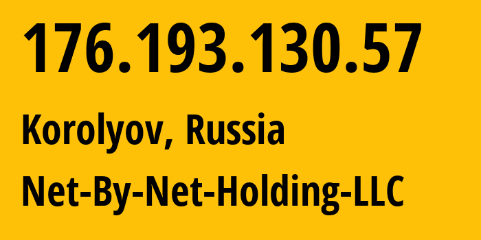 IP-адрес 176.193.130.57 (Королёв, Московская область, Россия) определить местоположение, координаты на карте, ISP провайдер AS12714 Net-By-Net-Holding-LLC // кто провайдер айпи-адреса 176.193.130.57