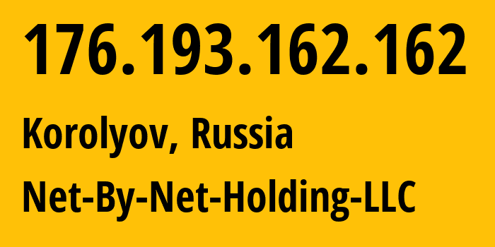 IP-адрес 176.193.162.162 (Королёв, Московская область, Россия) определить местоположение, координаты на карте, ISP провайдер AS12714 Net-By-Net-Holding-LLC // кто провайдер айпи-адреса 176.193.162.162