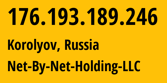 IP-адрес 176.193.189.246 (Королёв, Московская область, Россия) определить местоположение, координаты на карте, ISP провайдер AS12714 Net-By-Net-Holding-LLC // кто провайдер айпи-адреса 176.193.189.246